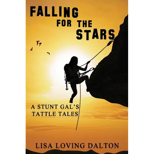 Falling For The Stars: A Stunt Gal's Tattle Tales - Paperback