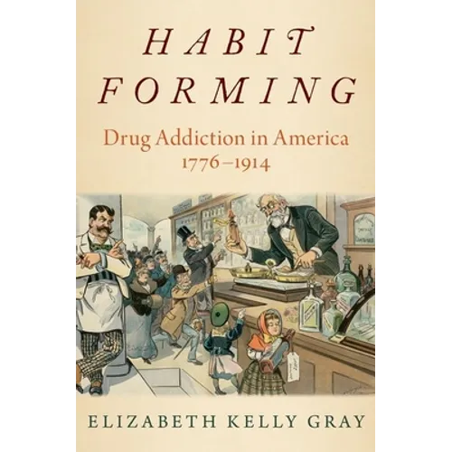 Habit Forming: Drug Addiction in America, 1776-1914 - Paperback