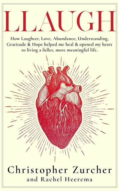 Llaugh: How Love, Laughter, Abundance, Understanding, Gratitude and Hope helped me heal from emergency heart surgery and opene - Paperback