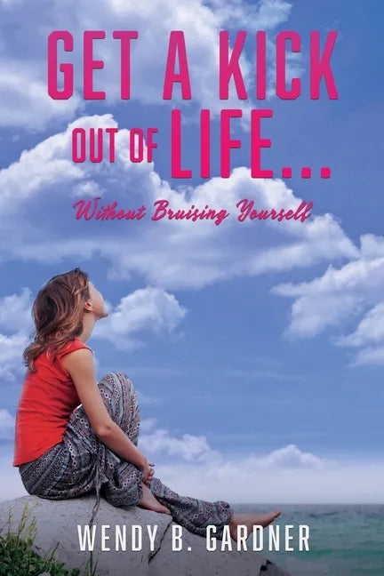 Get a Kick Out of Life... Without Bruising Yourself - Paperback