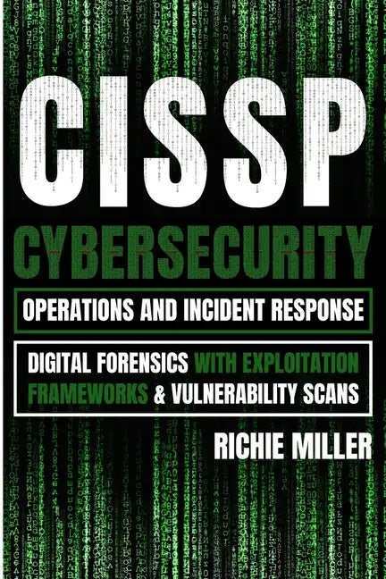 Cissp: Cybersecurity Operations and Incident Response: Digital Forensics with Exploitation Frameworks & Vulnerability Scans - Paperback