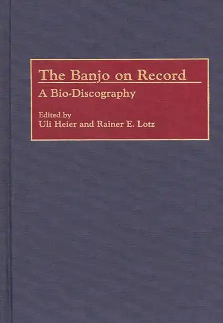 The Banjo on Record: A Bio-Discography - Hardcover
