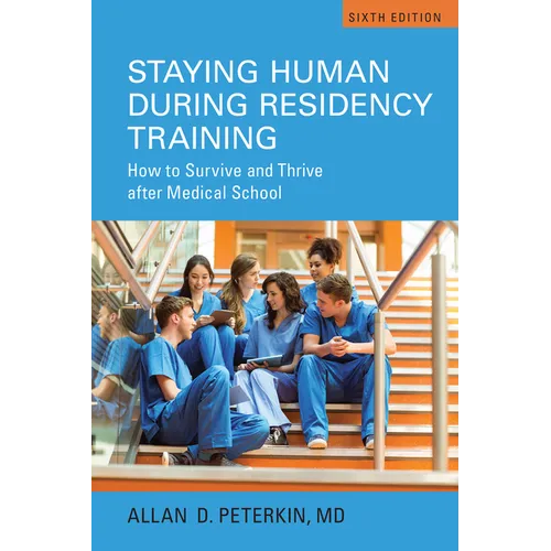 Staying Human During Residency Training: How to Survive and Thrive After Medical School, Sixth Edition - Paperback