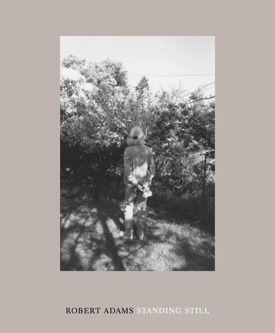 Robert Adams: Standing Still - Hardcover