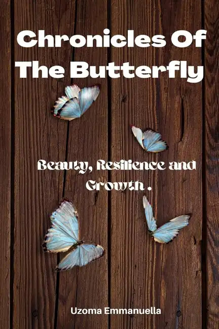 Chronicles of the Butterfly: Beauty, Resilience and Growth - Paperback