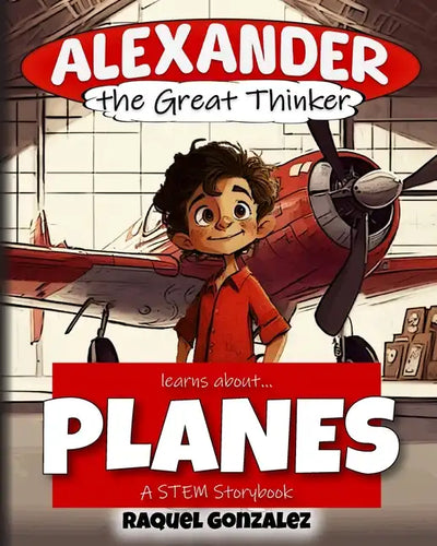 Alexander the Great Thinker learns about... Planes: A STEM Storybook - Paperback