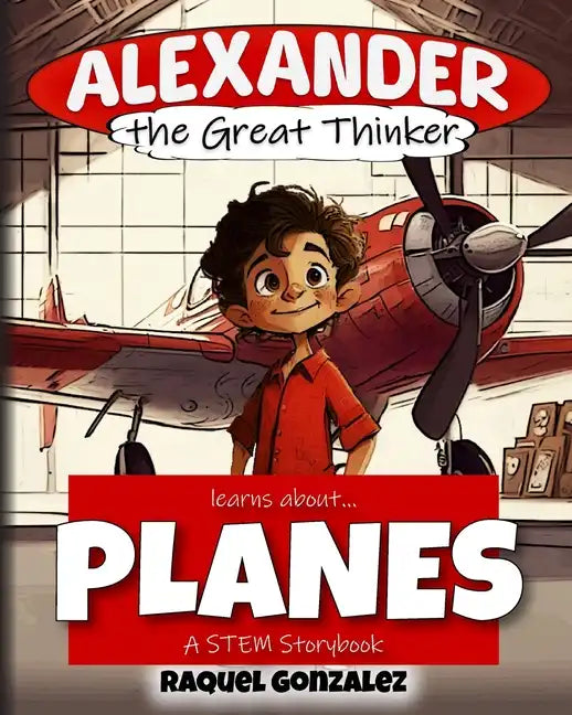Alexander the Great Thinker learns about... Planes: A STEM Storybook - Paperback