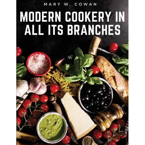 Modern Cookery in All Its Branches: Easy and Delicious Recipes - Paperback
