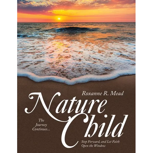 Nature Child: The Journey Continues... Step Forward, and Let Faith Open the Window - Paperback