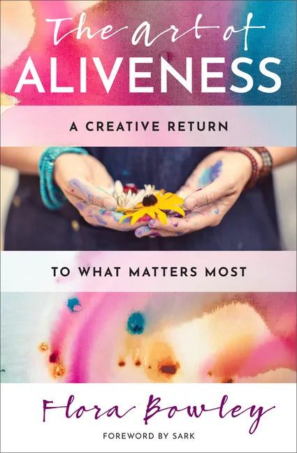 The Art of Aliveness: A Creative Return to What Matters Most - Paperback
