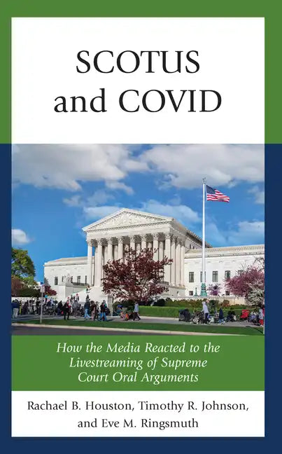 SCOTUS and COVID: How the Media Reacted to the Livestreaming of Supreme Court Oral Arguments - Hardcover