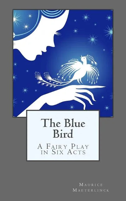 The Blue Bird: A Fairy Play in Six Acts - Paperback