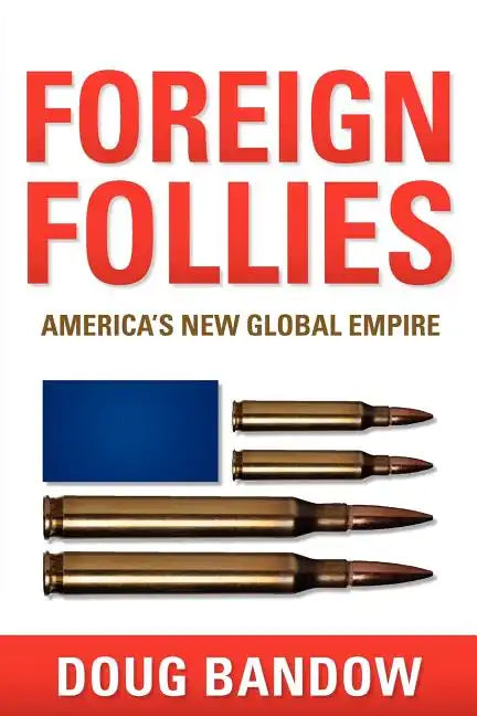 Foreign Follies: America's New Global Empire - Paperback