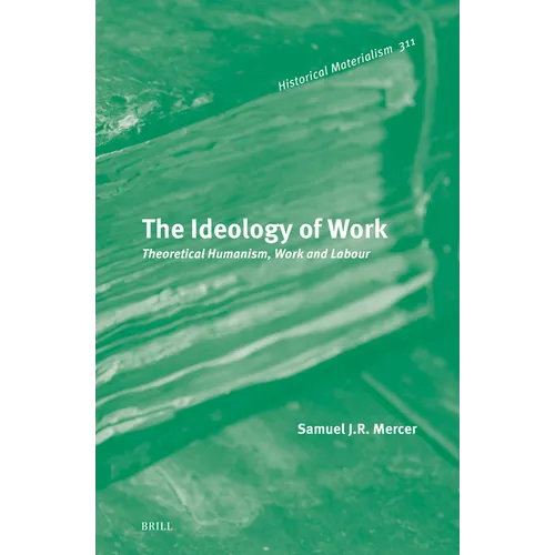 The Ideology of Work: Theoretical Humanism, Work and Labour - Hardcover