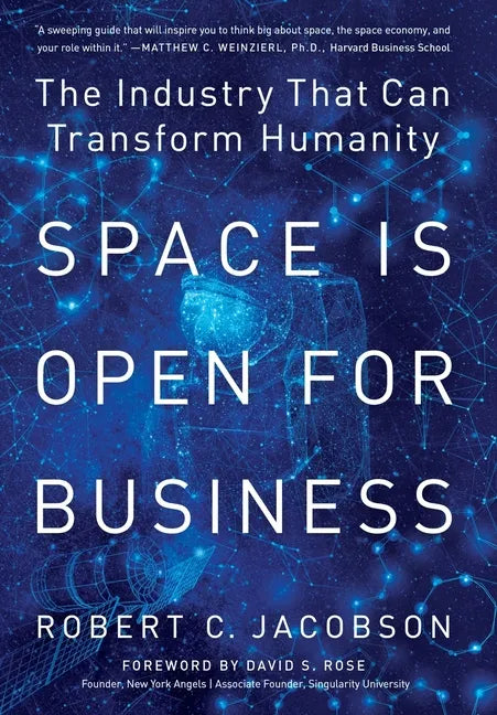 Space Is Open For Business: The Industry That Can Transform Humanity - Hardcover