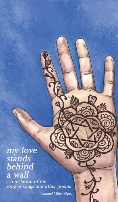 My Love Stands Behind a Wall: A Translation of the Song of Songs and Other Poems - Hardcover
