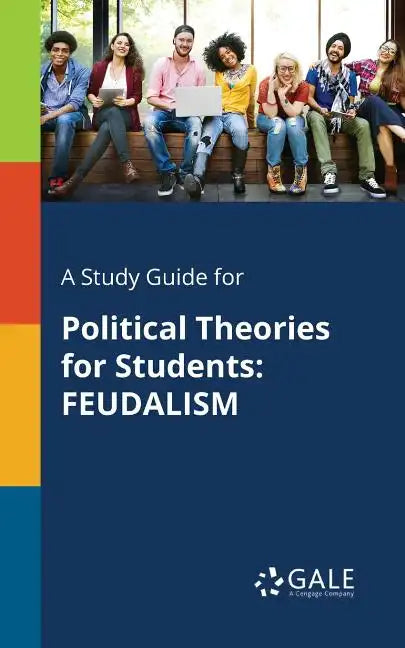A Study Guide for Political Theories for Students: Feudalism - Paperback