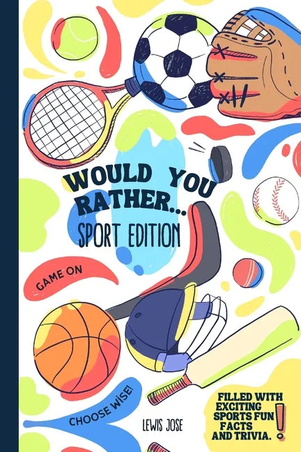 Would You Rather - Sport Edition: A Hilarious and Interactive Sport themed Questions Game Book for Sports Lovers Ridiculous Scenarios Kids and The Who - Paperback
