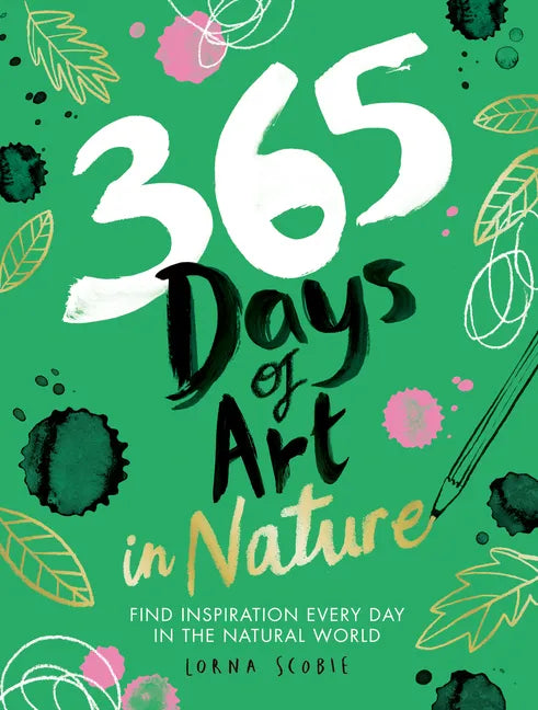 365 Days of Art in Nature: Find Inspiration Every Day in the Natural World - Paperback