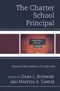 The Charter School Principal: Nuanced Descriptions of Leadership - Paperback