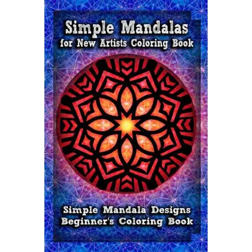 Simple Mandalas for New Artists Coloring Book: Simple Mandala Designs Beginners' Coloring Book - Paperback
