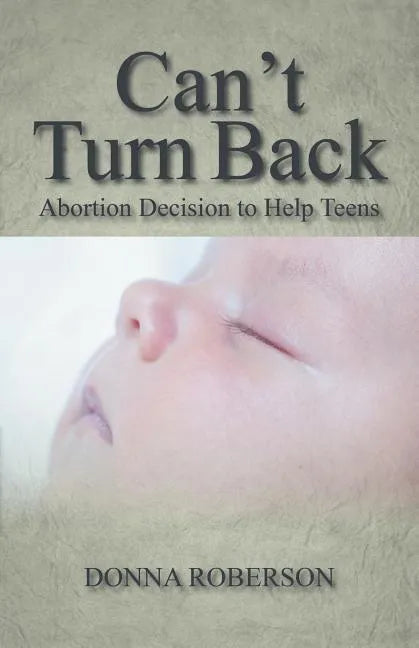 Can't Turn Back: Abortion Decision to Help Teens - Paperback