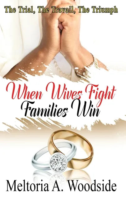 When Wives Fight Families Win: The Trial, The Travail, The Triumph - Paperback