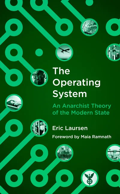 The Operating System: An Anarchist Theory of the Modern State - Paperback