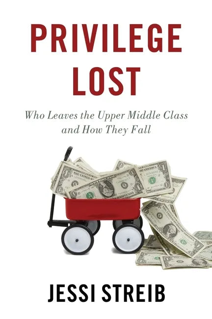 Privilege Lost: Who Leaves the Upper Middle Class and How They Fall - Paperback