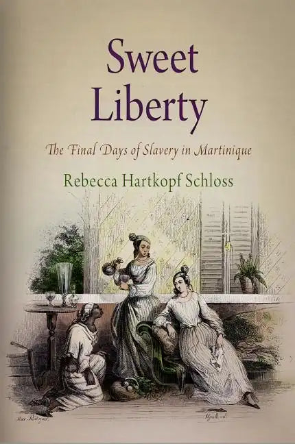 Sweet Liberty: The Final Days of Slavery in Martinique - Paperback