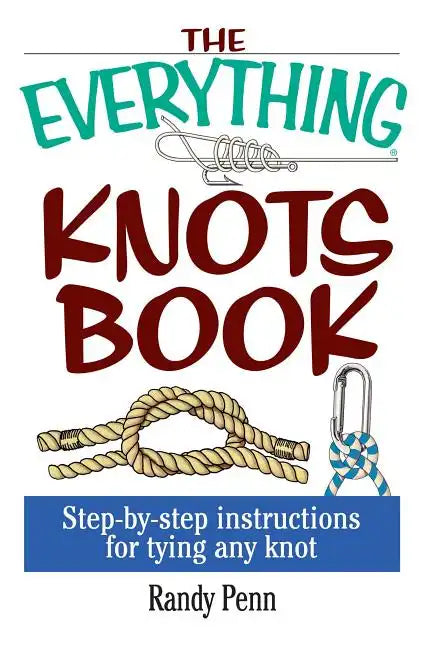 The Everything Knots Book: Step-By-Step Instructions for Tying Any Knot - Paperback