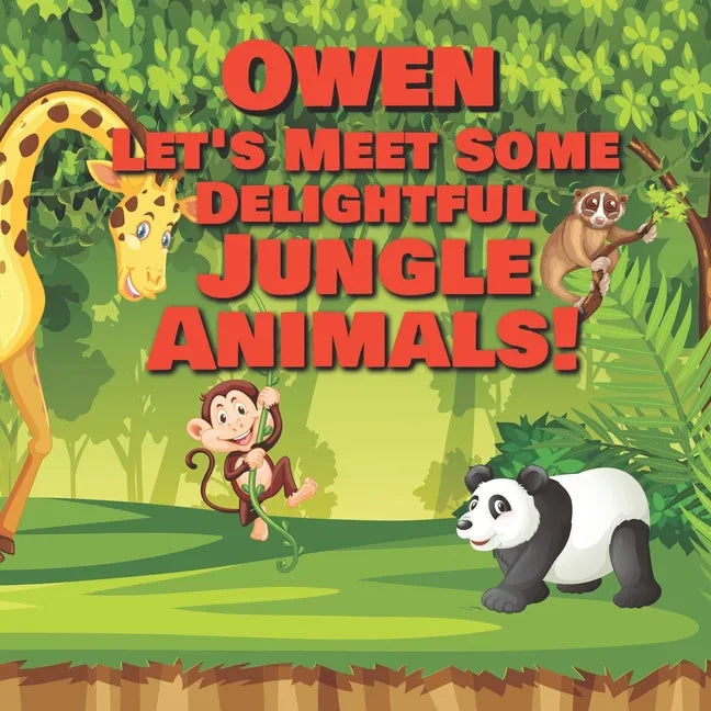 Owen Let's Meet Some Delightful Jungle Animals!: Personalized Kids Books with Name - Tropical Forest & Wilderness Animals for Children Ages 1-3 - Paperback