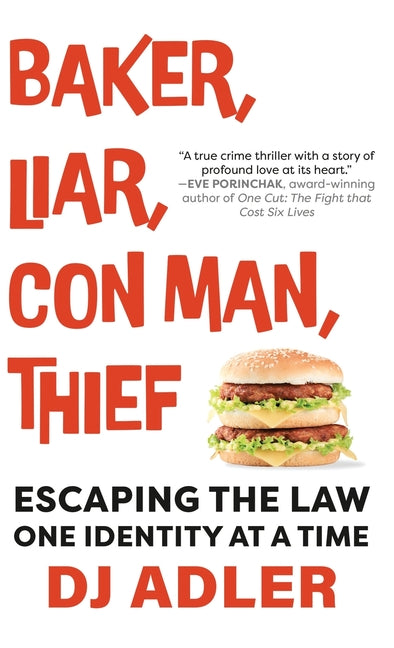 Baker, Liar, Con Man, Thief: Escaping the Law One Identity at a Time - Hardcover