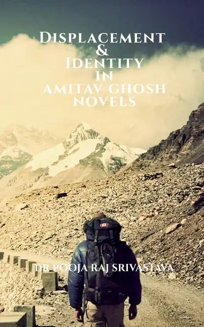 Displacement & Identity in Amitav Ghosh Novels - Paperback