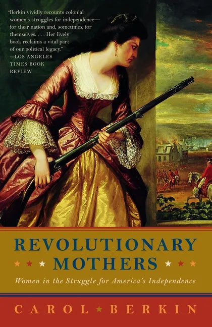 Revolutionary Mothers: Women in the Struggle for America's Independence - Paperback