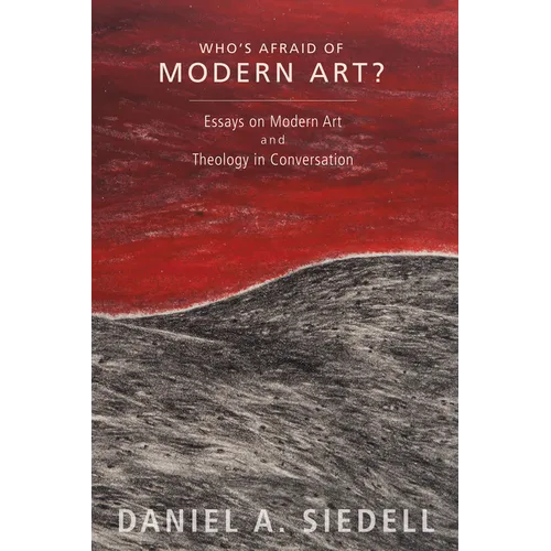 Who's Afraid of Modern Art?: Essays on Modern Art and Theology in Conversation - Hardcover
