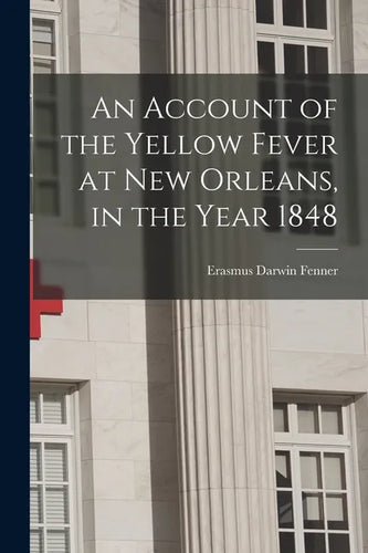 An Account of the Yellow Fever at New Orleans, in the Year 1848 - Paperback