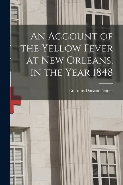 An Account of the Yellow Fever at New Orleans, in the Year 1848 - Paperback