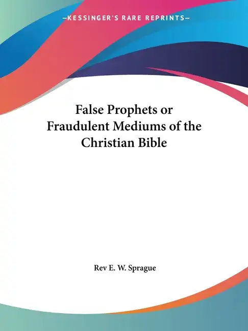 False Prophets or Fraudulent Mediums of the Christian Bible - Paperback