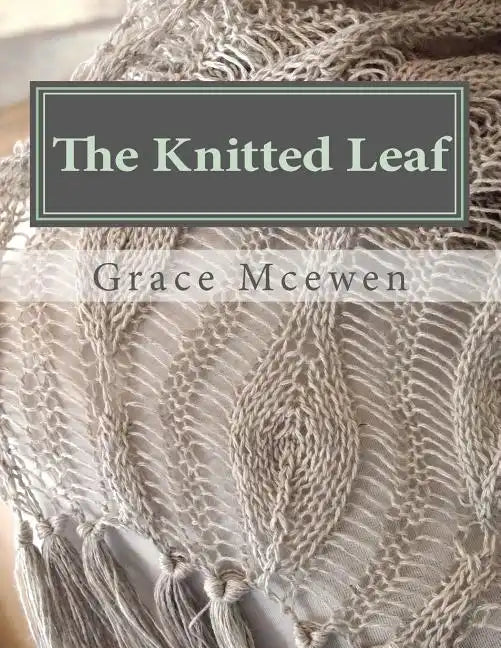 The Knitted Leaf: Hand Knitting Stitch Designs and Stitch Dictionary For Leaf Lovers - Paperback
