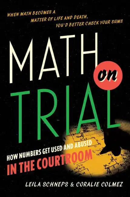 Math on Trial: How Numbers Get Used and Abused in the Courtroom - Hardcover
