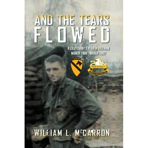 And the Tears Flowed: A Lieutenant's Year in Vietnam March 1966-March 1967 - Paperback