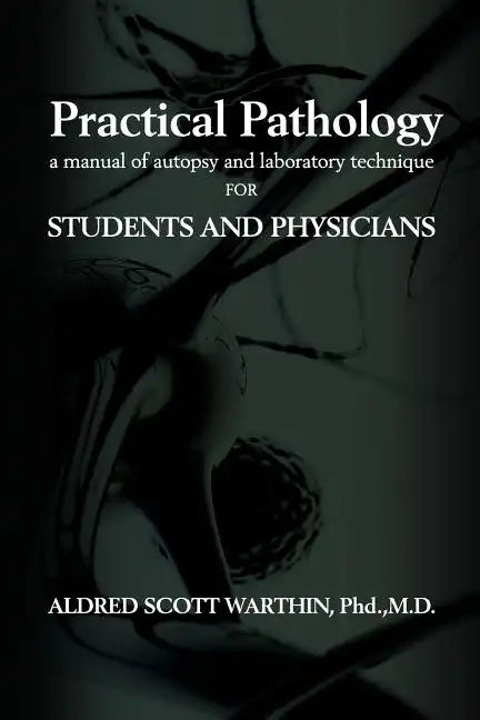 Practical Pathology: A Manual of Autopsy and Laboratory Technique for Students and Physicians - Paperback