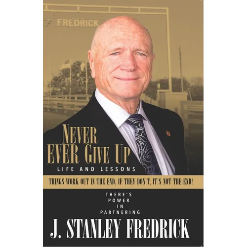 Never Ever Give Up: Life and Lessons: Things Work Out in the End. If They Don't, It's Not the End! - Paperback