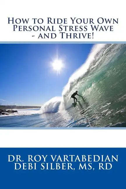 How to Ride Your Own Personal Stress Wave and Thrive! - Paperback