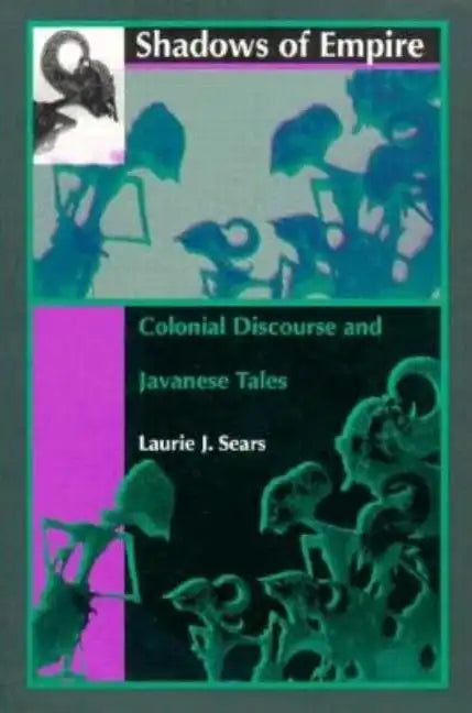 Shadows of Empire: Colonial Discourse and Javanese Tales - Paperback