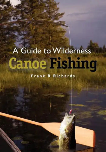 A Guide to Wilderness Canoe Fishing - Paperback