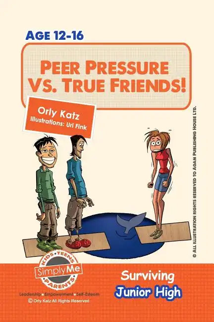 Peer Pressure vs. True Friendship! Surviving Junior High: A self help guide for teens, parents & teachers - Paperback