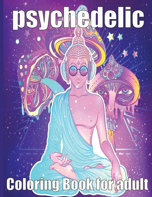 psychedelic Coloring Book for adult: A fun psychedelic coloring book for adults psychedelic to relieve stress a best stoner gifts - Paperback