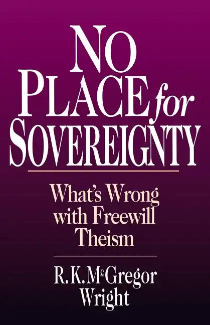 No Place for Sovereignty: What's Wrong with Freewill Theism - Paperback